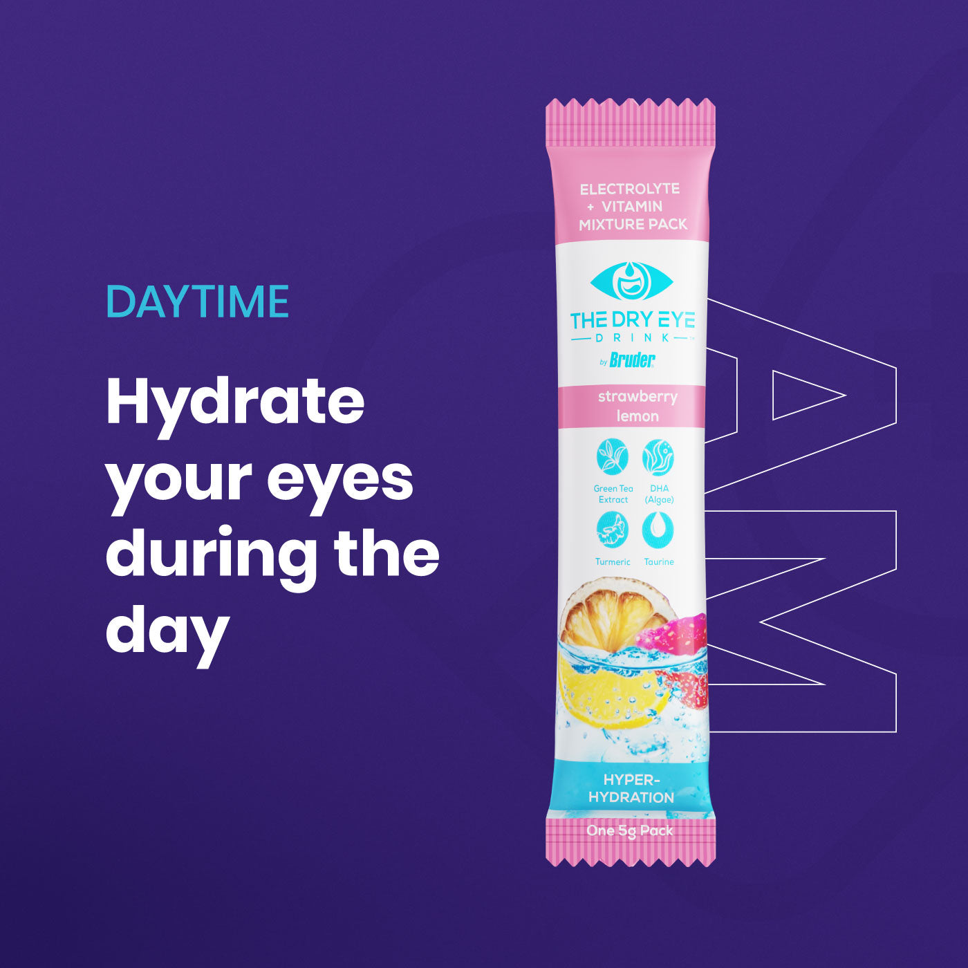 A purple background with a pink and white stick packet labeled The Dry Eye Drink. Text reads DAYTIME and Hydrate your eyes during the day. The flavors listed are strawberry and lemon. A faint AM is in the background.