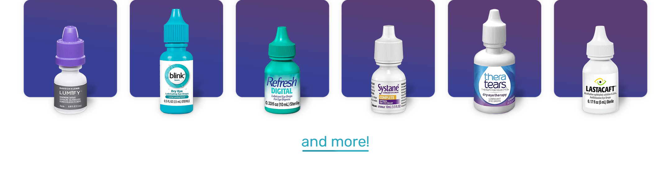 A lineup of various eye drop bottles with colorful labels, set against a dark background with purple panels. Text at the bottom reads and more!.