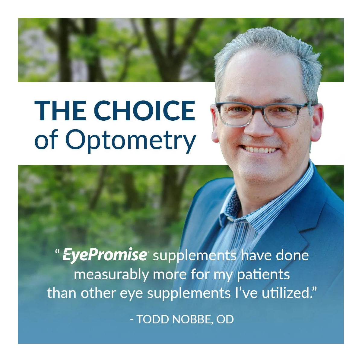 A smiling man in glasses and a suit stands outdoors with a green backdrop. Text reads: The Choice of Optometry. EyePromise® EZ Tears, with Omega-3s, Turmeric, and Green Tea Extract, have provided my patients more relief from dry eye than other supplements. - Todd Nobbe, OD.