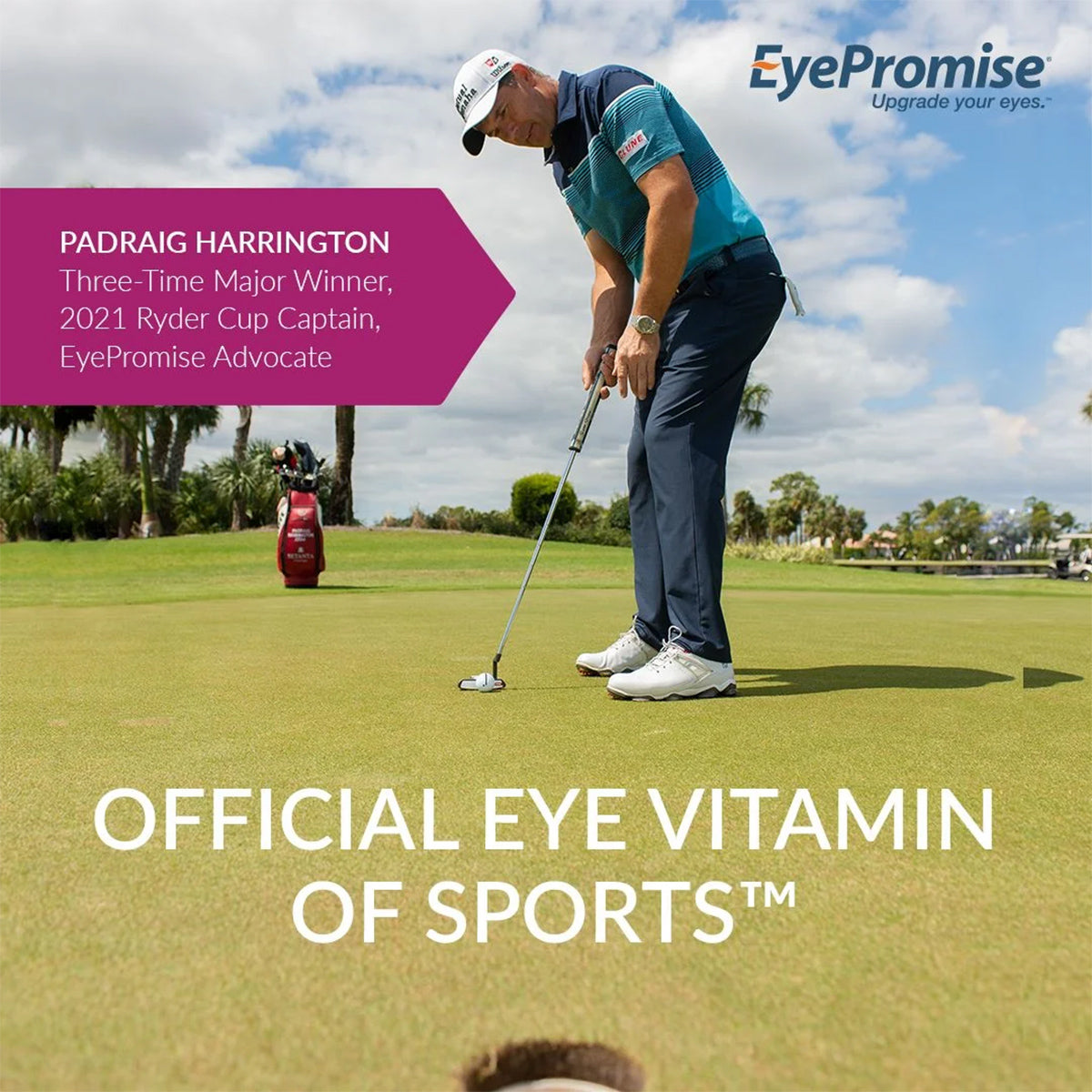 Padraig Harrington, EyePromise Advocate, putts on the green wearing a blue/turquoise shirt and white cap, with a golf bag in the background. Text reads: Three-Time Major Winner, 2021 Ryder Cup Captain. Official Zinc-Free EyeVitamin: EyePromise® Macular Health for Age-Related Eye Health.