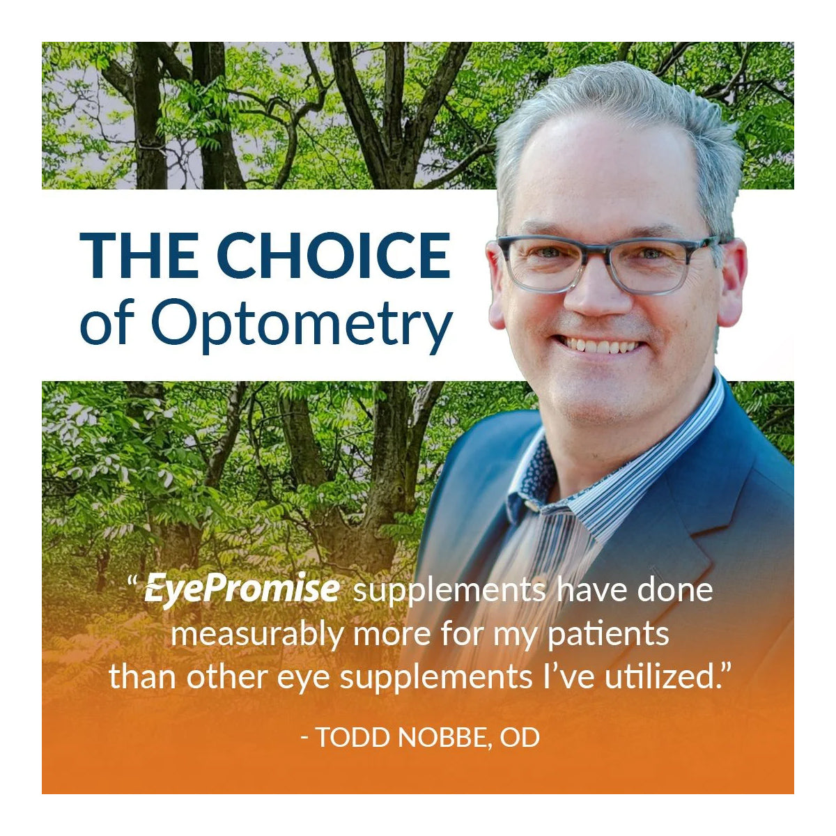A smiling man in glasses with grey hair stands against a leafy backdrop. Text reads: The Choice of Optometry. EyePromise Zeaxanthin + Lutein Eye Vitamin - 60 Softgels have measurably improved my patients’ eye health more than other products. - Todd Nobbe, OD.