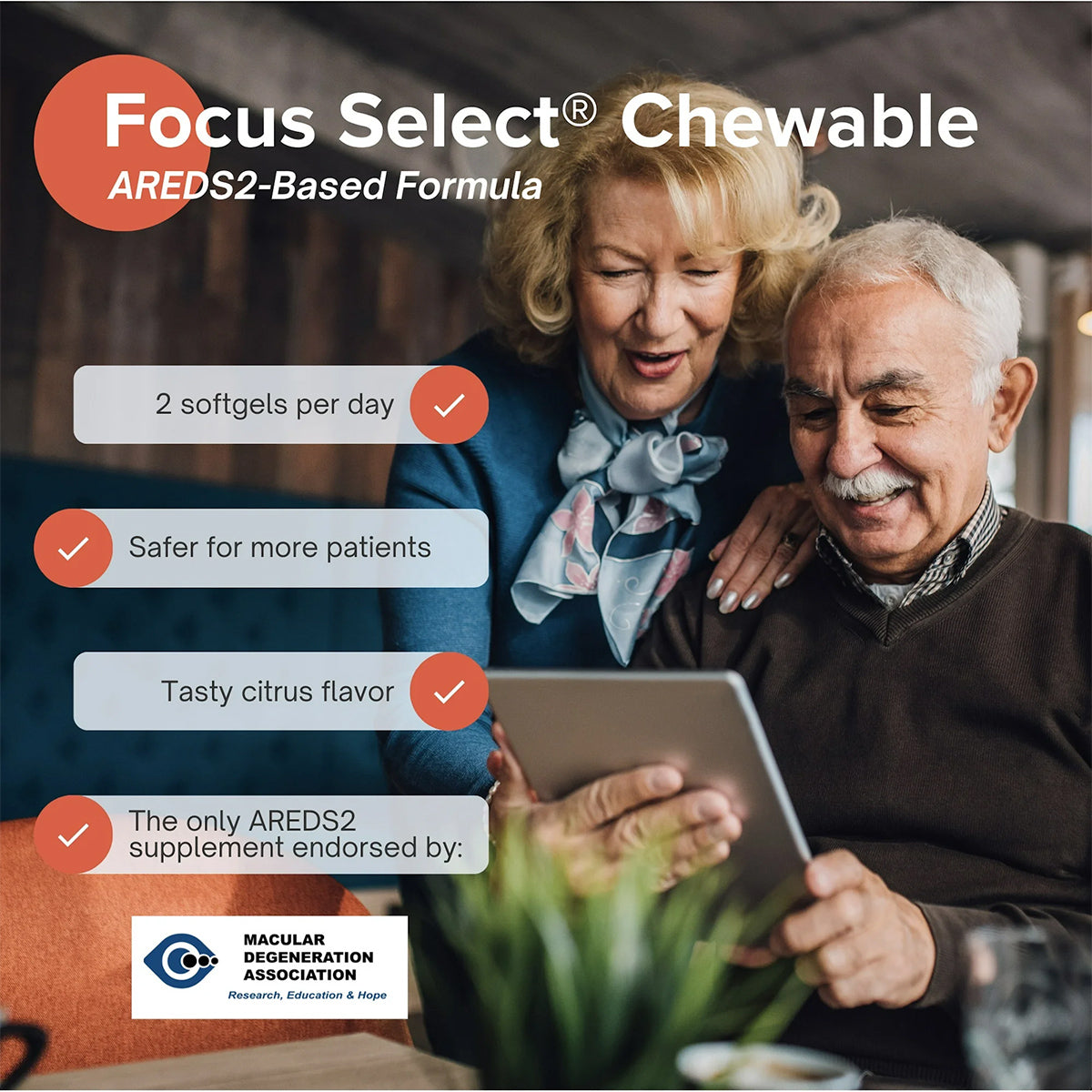 An elderly couple smiles at a tablet, highlighting Focus Select Citrus Chewable by Focus Vitamins—an AREDS2-based eye health supplement. It comes in a tasty citrus flavor, requires 2 softgels per day, and is the only one endorsed by the Macular Degeneration Association for enhanced macular health.