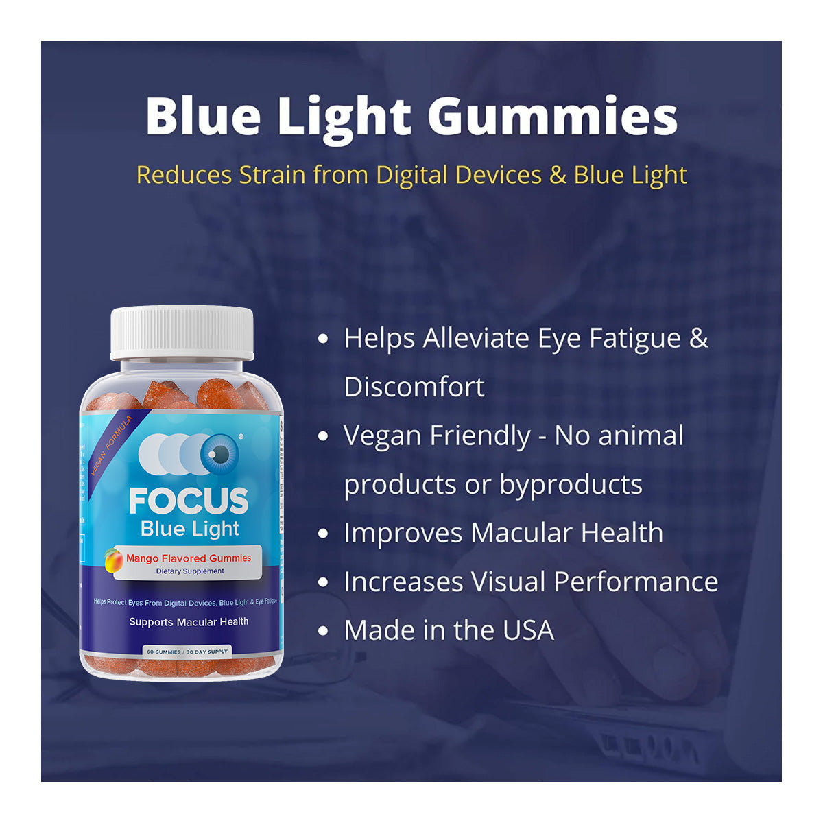 Image of a bottle of Focus Vitamins Focus Blue Light Mango Flavored Gummies (60ct, 1 Month Supply) with text listing benefits: alleviates eye fatigue, vegan-friendly, improves macular health with lutein and zeaxanthin, enhances blue light protection, boosts visual performance. Made in the USA.