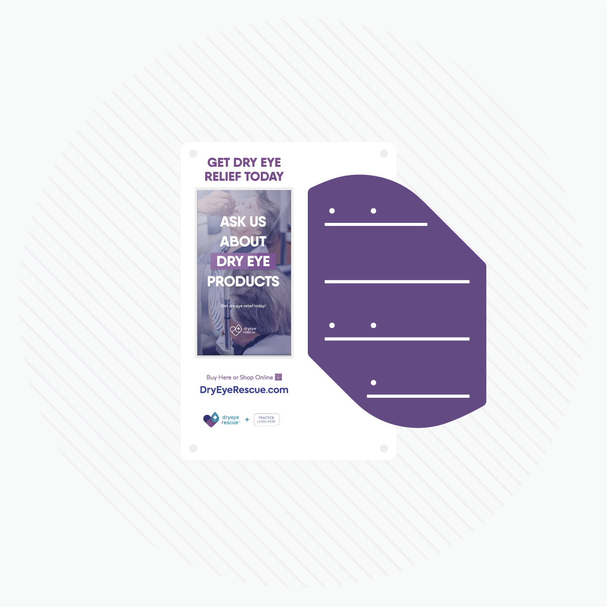 Flyer on a white background featuring text: Get Dry Eye Relief Today. Inquire about our products. Includes a website link, dryeyerescue.com. Next to it is a purple abstract shape with three horizontal white lines and an interactive Wall Mount Content Display Capture Rate (Medium) for better patient engagement.