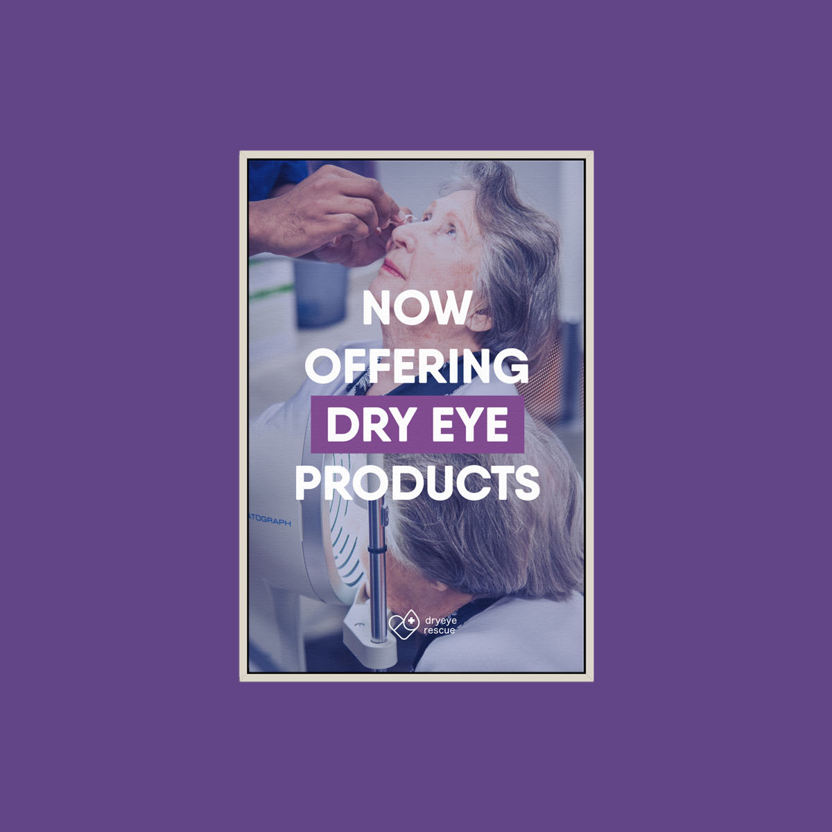 A healthcare professional administers eye drops to an older adult while Now Offering Dry Eye Products is displayed. The purple background highlights DryEye Rescues Framed Canvas offered in three frame colors.
