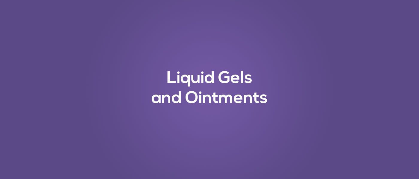 Liquid Gels and Ointments